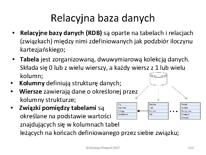 Relacyjna baza danych • Relacyjne bazy danych (RDB) są oparte na tabelach i relacjach