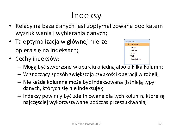 Indeksy • Relacyjna baza danych jest zoptymalizowana pod kątem wyszukiwania i wybierania danych; •