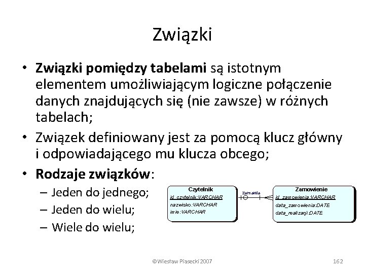 Związki • Związki pomiędzy tabelami są istotnym elementem umożliwiającym logiczne połączenie danych znajdujących się