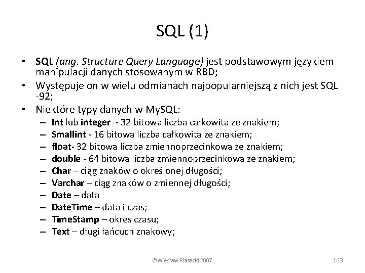 SQL (1) • SQL (ang. Structure Query Language) jest podstawowym językiem manipulacji danych stosowanym