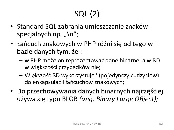 SQL (2) • Standard SQL zabrania umieszczanie znaków specjalnych np. „n”; • Łańcuch znakowych