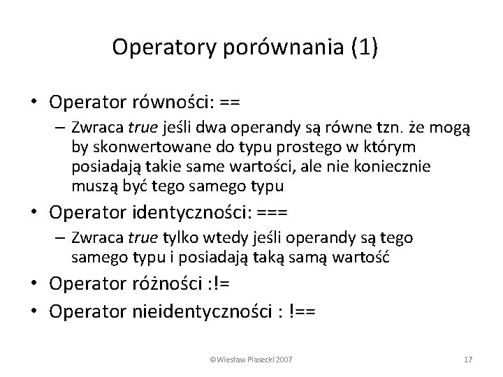 Operatory porównania (1) • Operator równości: == – Zwraca true jeśli dwa operandy są