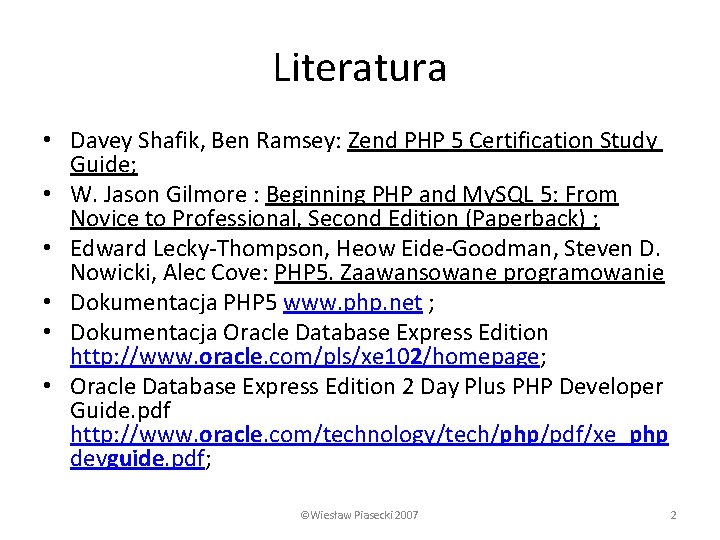 Literatura • Davey Shafik, Ben Ramsey: Zend PHP 5 Certification Study Guide; • W.