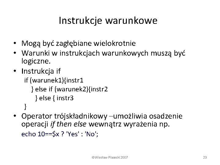 Instrukcje warunkowe • Mogą być zagłębiane wielokrotnie • Warunki w instrukcjach warunkowych muszą być