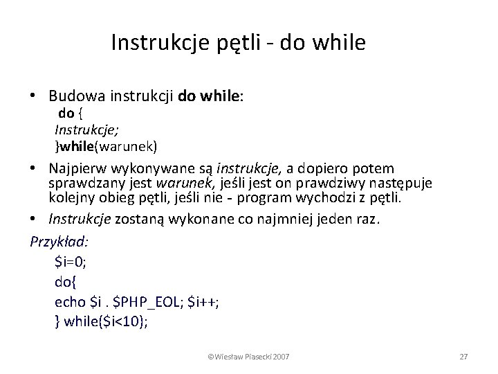 Instrukcje pętli - do while • Budowa instrukcji do while: do { Instrukcje; }while(warunek)