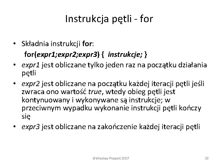 Instrukcja pętli - for • Składnia instrukcji for: for(expr 1; expr 2; expr 3)