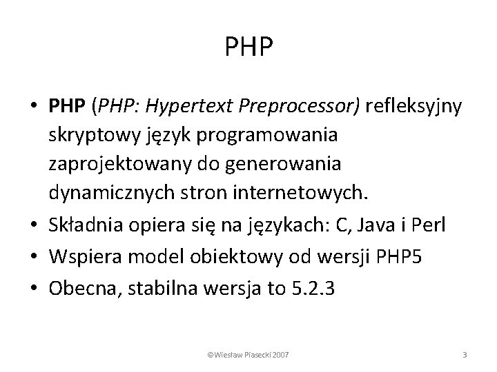 PHP • PHP (PHP: Hypertext Preprocessor) refleksyjny skryptowy język programowania zaprojektowany do generowania dynamicznych