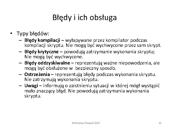 Błędy i ich obsługa • Typy błędów: – Błędy kompilacji – wyłapywane przez kompilator