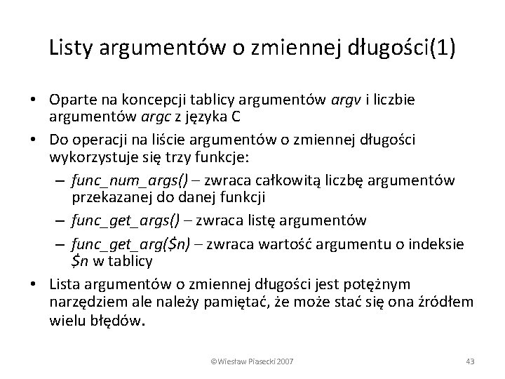 Listy argumentów o zmiennej długości(1) • Oparte na koncepcji tablicy argumentów argv i liczbie