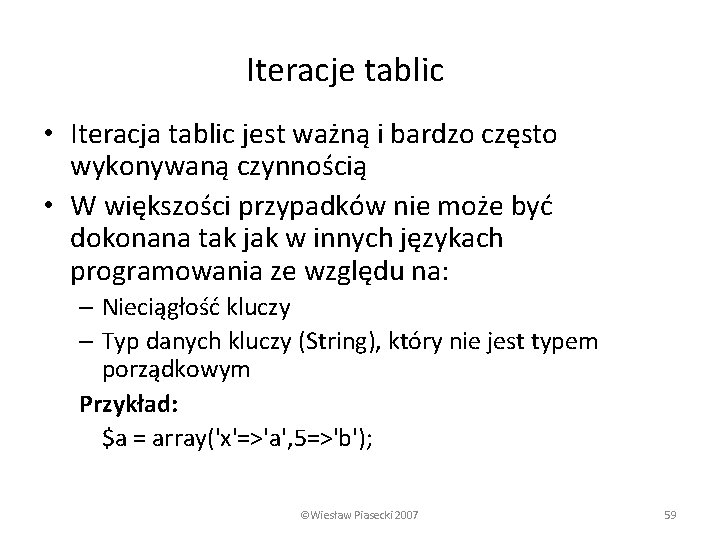 Iteracje tablic • Iteracja tablic jest ważną i bardzo często wykonywaną czynnością • W