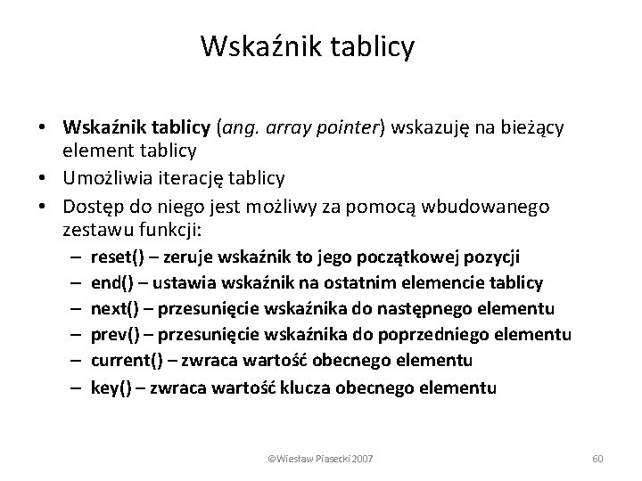 Wskaźnik tablicy • Wskaźnik tablicy (ang. array pointer) wskazuję na bieżący element tablicy •