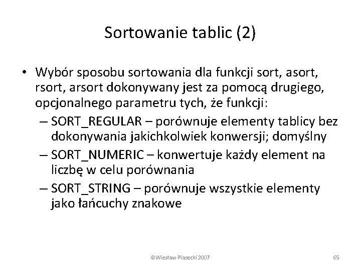 Sortowanie tablic (2) • Wybór sposobu sortowania dla funkcji sort, asort, rsort, arsort dokonywany