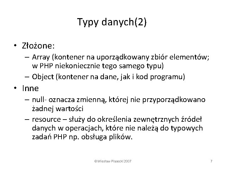 Typy danych(2) • Złożone: – Array (kontener na uporządkowany zbiór elementów; w PHP niekoniecznie