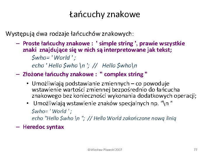 Łańcuchy znakowe Występują dwa rodzaje łańcuchów znakowych: – Proste łańcuchy znakowe : ' simple