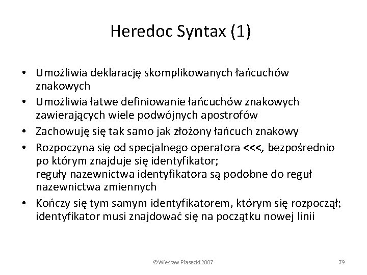 Heredoc Syntax (1) • Umożliwia deklarację skomplikowanych łańcuchów znakowych • Umożliwia łatwe definiowanie łańcuchów