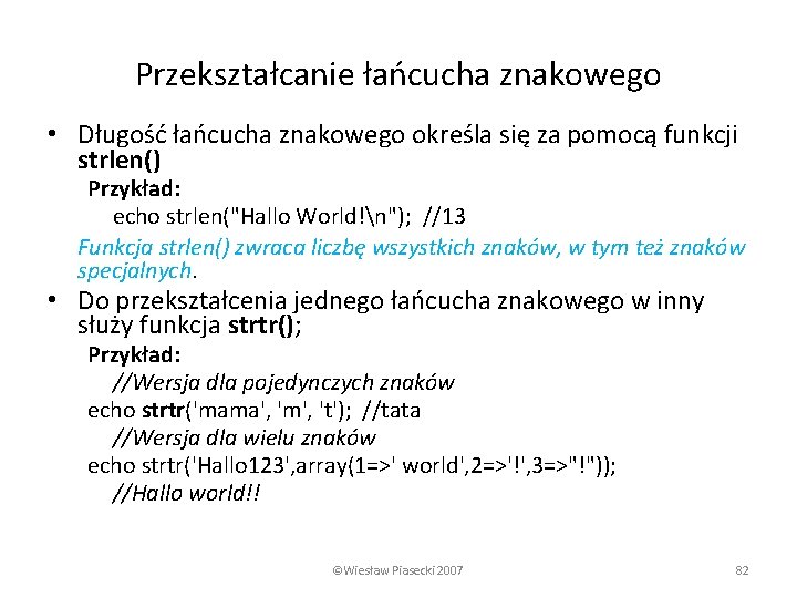 Przekształcanie łańcucha znakowego • Długość łańcucha znakowego określa się za pomocą funkcji strlen() Przykład: