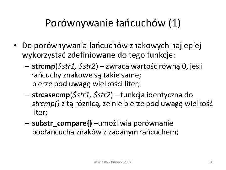 Porównywanie łańcuchów (1) • Do porównywania łańcuchów znakowych najlepiej wykorzystać zdefiniowane do tego funkcje: