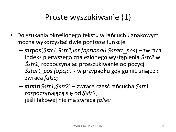 Proste wyszukiwanie (1) • Do szukania określonego tekstu w łańcuchu znakowym można wykorzystać dwie