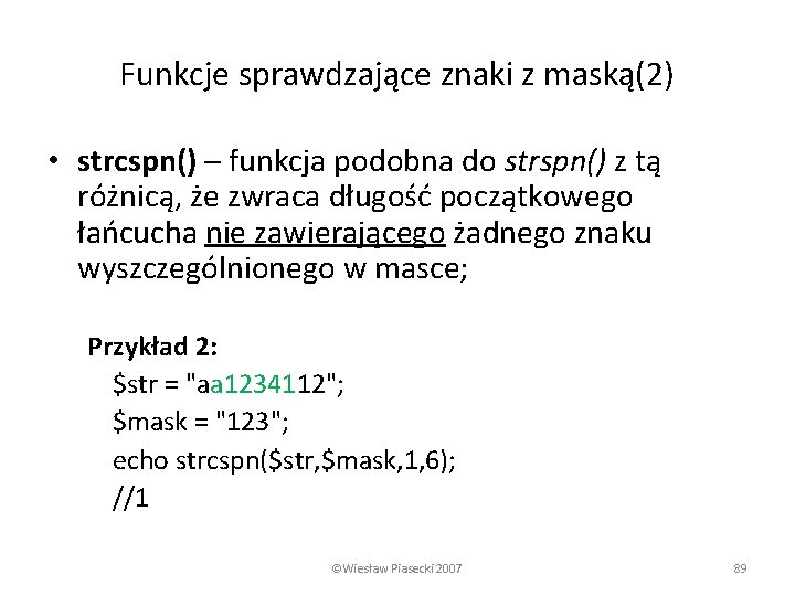 Funkcje sprawdzające znaki z maską(2) • strcspn() – funkcja podobna do strspn() z tą
