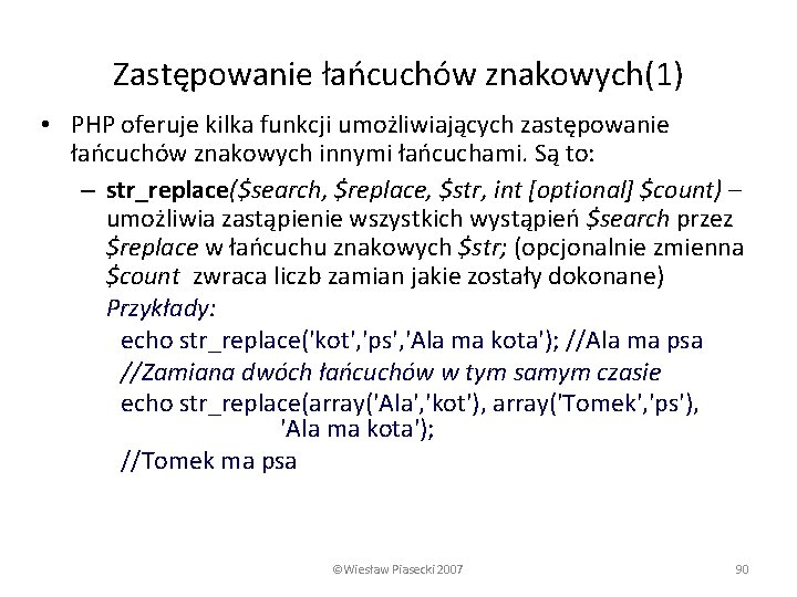 Zastępowanie łańcuchów znakowych(1) • PHP oferuje kilka funkcji umożliwiających zastępowanie łańcuchów znakowych innymi łańcuchami.