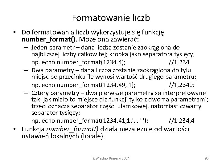 Formatowanie liczb • Do formatowania liczb wykorzystuje się funkcję number_format(). Może ona zawierać: –