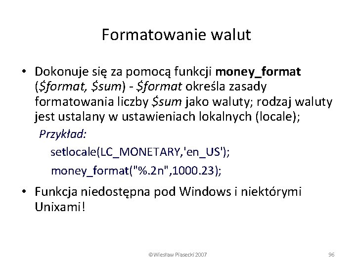 Formatowanie walut • Dokonuje się za pomocą funkcji money_format ($format, $sum) - $format określa