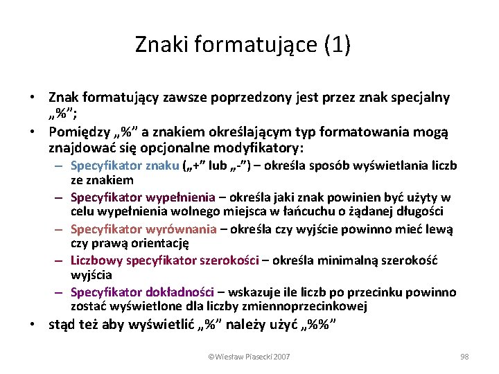 Znaki formatujące (1) • Znak formatujący zawsze poprzedzony jest przez znak specjalny „%”; •