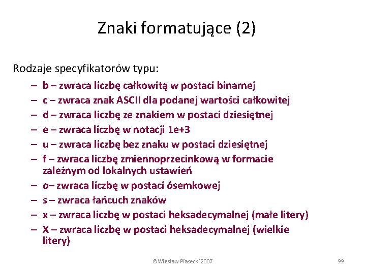 Znaki formatujące (2) Rodzaje specyfikatorów typu: – – – – – b – zwraca