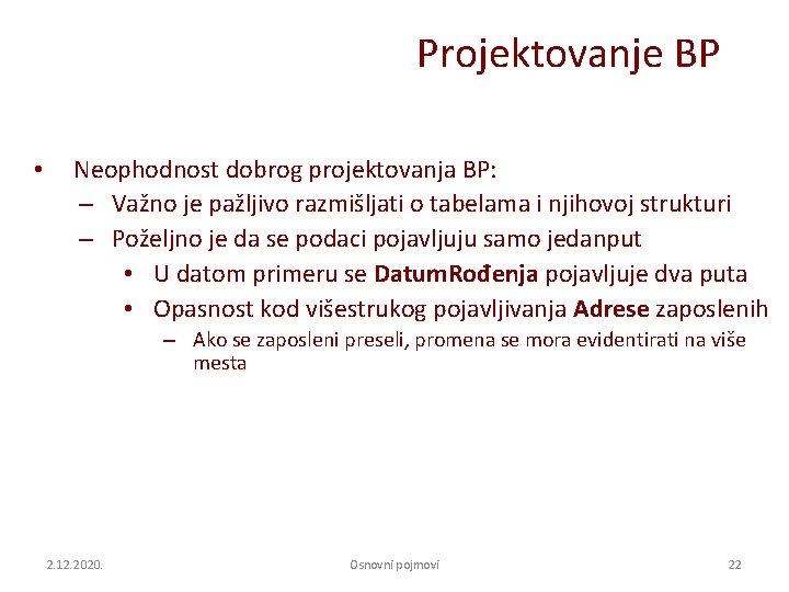 Projektovanje BP • Neophodnost dobrog projektovanja BP: – Važno je pažljivo razmišljati o tabelama