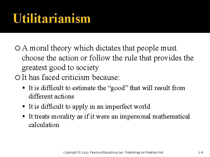 Utilitarianism A moral theory which dictates that people must choose the action or follow