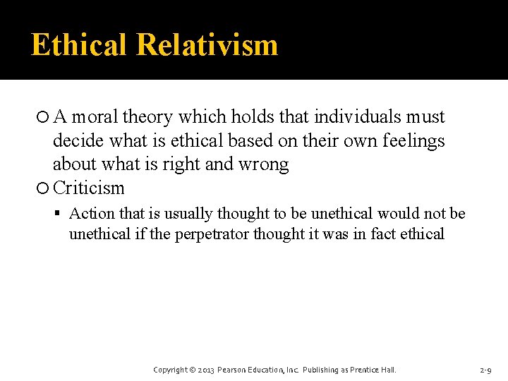Ethical Relativism A moral theory which holds that individuals must decide what is ethical