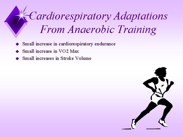 Cardiorespiratory Adaptations From Anaerobic Training u u u Small increase in cardiorespiratory endurance Small