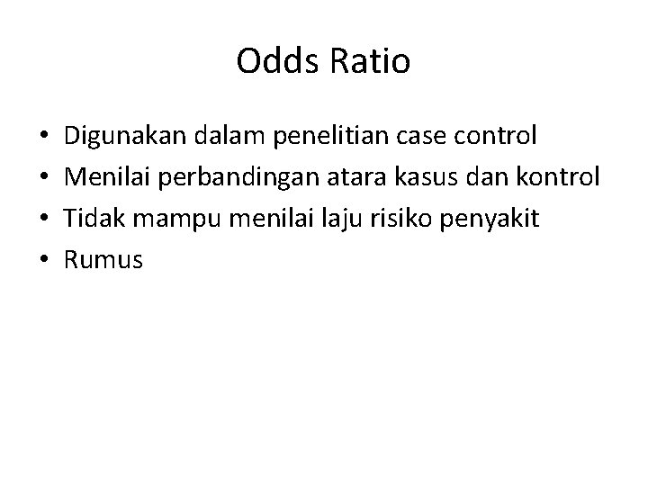 Odds Ratio • • Digunakan dalam penelitian case control Menilai perbandingan atara kasus dan