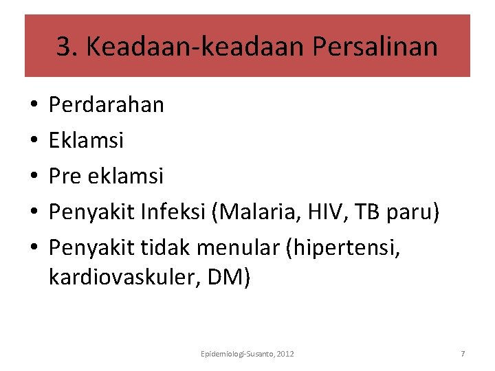 3. Keadaan-keadaan Persalinan • • • Perdarahan Eklamsi Pre eklamsi Penyakit Infeksi (Malaria, HIV,