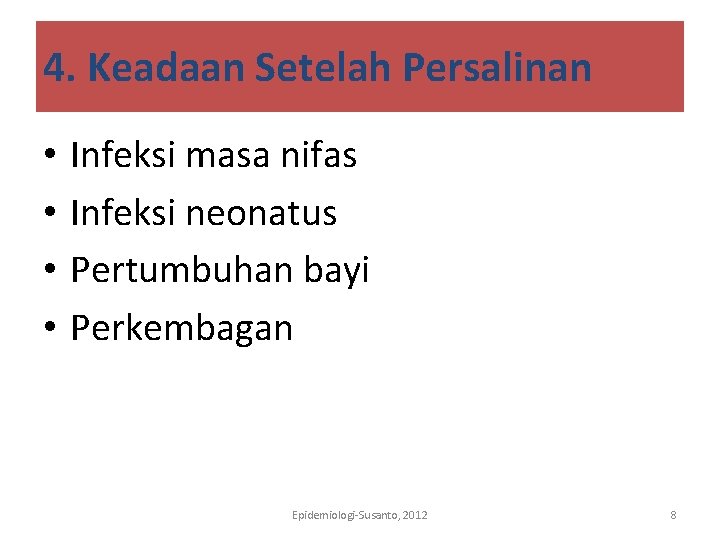 4. Keadaan Setelah Persalinan • • Infeksi masa nifas Infeksi neonatus Pertumbuhan bayi Perkembagan