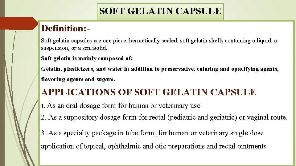 SOFT GELATIN CAPSULE Definition: Soft gelatin capsules are one piece, hermetically sealed, soft gelatin