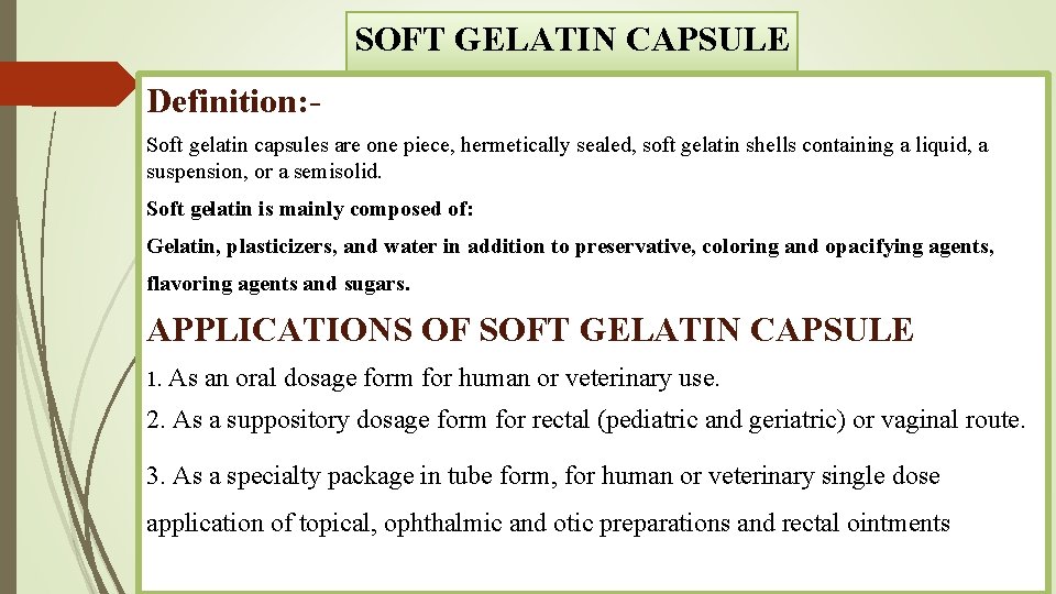 SOFT GELATIN CAPSULE Definition: Soft gelatin capsules are one piece, hermetically sealed, soft gelatin SOFT GELATIN CAPSULE Definition: Soft gelatin capsules are one piece, hermetically sealed, soft gelatin