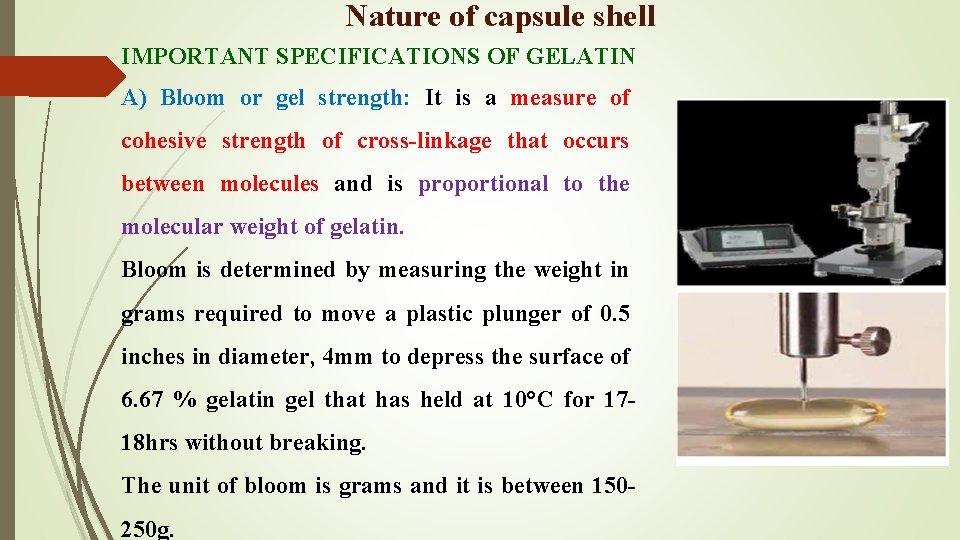 Nature of capsule shell IMPORTANT SPECIFICATIONS OF GELATIN A) Bloom or gel strength: It Nature of capsule shell IMPORTANT SPECIFICATIONS OF GELATIN A) Bloom or gel strength: It