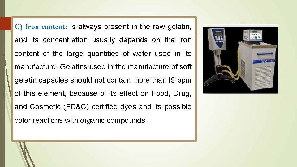 C) Iron content: Is always present in the raw gelatin, and its concentration usually