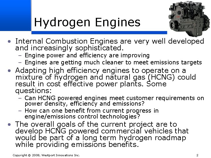 Hydrogen Engines • Internal Combustion Engines are very well developed and increasingly sophisticated. –