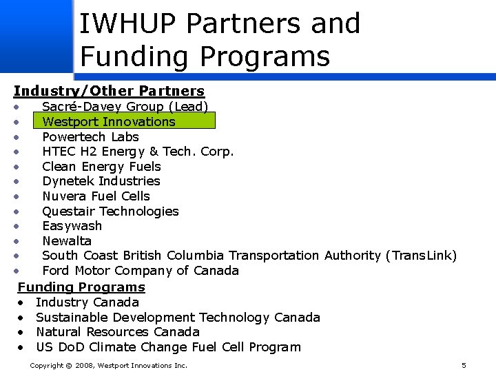 IWHUP Partners and Funding Programs Industry/Other Partners • Sacré-Davey Group (Lead) • Westport Innovations
