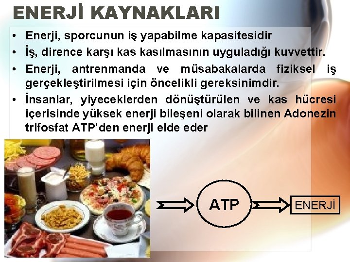 ENERJİ KAYNAKLARI • Enerji, sporcunun iş yapabilme kapasitesidir • İş, dirence karşı kasılmasının uyguladığı