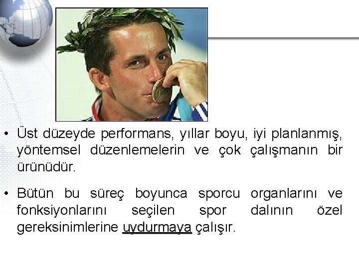  • Üst düzeyde performans, yıllar boyu, iyi planlanmış, yöntemsel düzenlemelerin ve çok çalışmanın