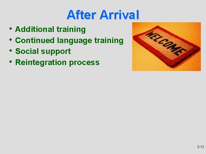 After Arrival • Additional training • Continued language training • Social support • Reintegration