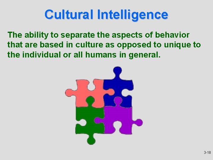 Cultural Intelligence The ability to separate the aspects of behavior that are based in