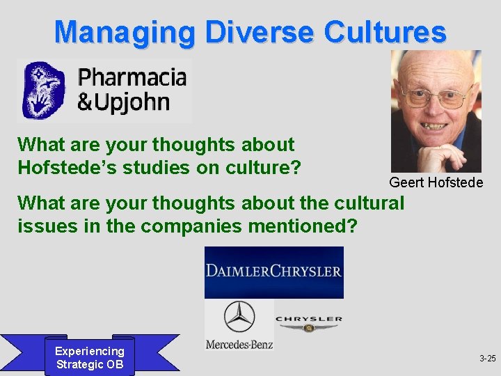 Managing Diverse Cultures What are your thoughts about Hofstede’s studies on culture? Geert Hofstede