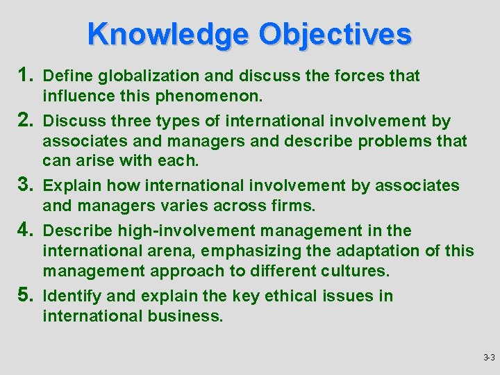 Knowledge Objectives 1. Define globalization and discuss the forces that 2. 3. 4. influence