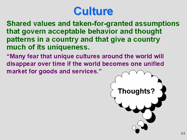 Culture Shared values and taken-for-granted assumptions that govern acceptable behavior and thought patterns in