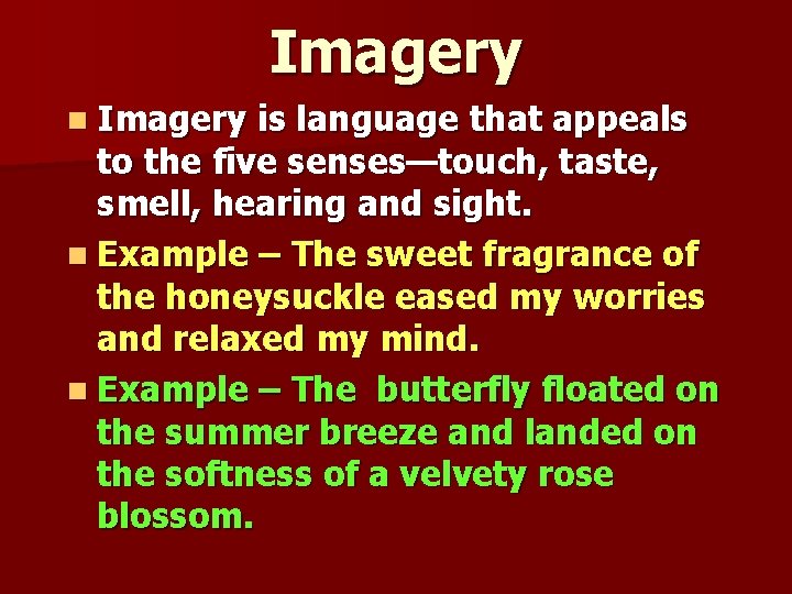 Imagery n Imagery is language that appeals to the five senses—touch, taste, smell, hearing Imagery n Imagery is language that appeals to the five senses—touch, taste, smell, hearing