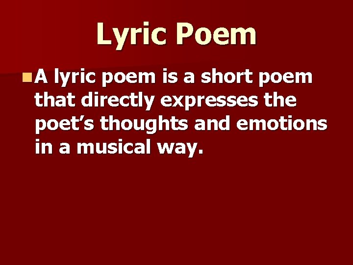 Lyric Poem n. A lyric poem is a short poem that directly expresses the Lyric Poem n. A lyric poem is a short poem that directly expresses the